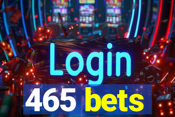 465 bets